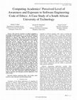 Research paper thumbnail of Computing Academics’ Perceived Level of Awareness and Exposure to Software Engineering Code of Ethics: A Case Study of a South African University of Technology