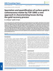 Research paper thumbnail of Speciation and quantification of surface gold in carbonaceous matter by TOF-SIMS: a new approach in characterizing losses during the gold recovery process