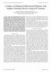 Research paper thumbnail of A study on enhanced educational platform with adaptive sensing devices using IoT features