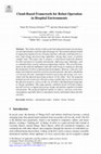 Research paper thumbnail of Cloud-Based Framework for Robot Operation in Hospital Environments