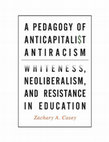 Research paper thumbnail of A Pedagogy of Anticapitalist Antiracism Whiteness, Neoliberalism, and Resistance in Education