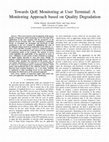 Research paper thumbnail of Towards QoE Monitoring at User Terminal: A Monitoring Approach based on Quality Degradation