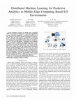 Research paper thumbnail of Distributed Machine Learning for Predictive Analytics in Mobile Edge Computing Based IoT Environments