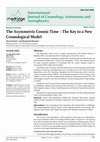 Research paper thumbnail of The Asymmetric Cosmic Time – The Key to a New Cosmological Model
