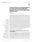 Research paper thumbnail of Toward a Physics of Interdependence for Autonomous Human-Machine Systems: The Case of the Uber Fatal Accident, 2018