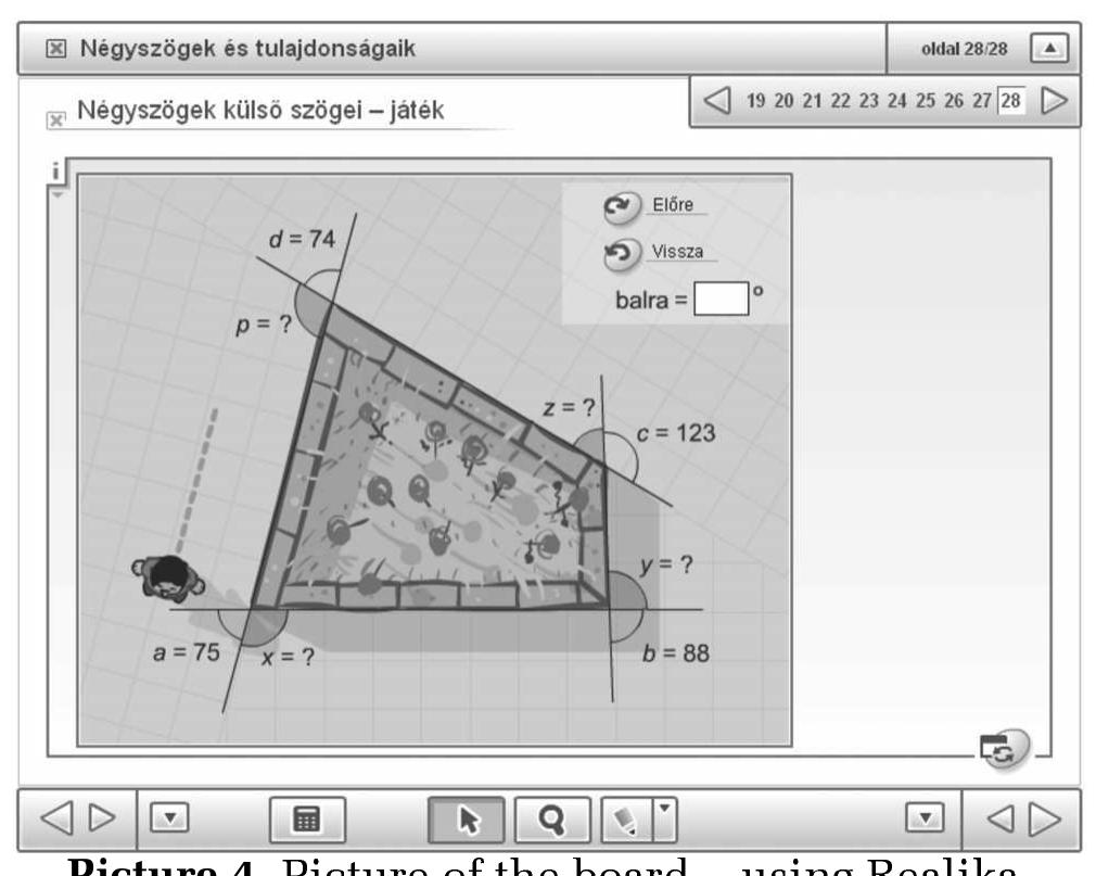 Learning organisation consisted in frontal work, individual work, and then common discussion, group work in the framework of a game.  By using the interactive whiteboard, we could save a lot of time, and it was possible to practise more. The lessons started by revising general concepts; students could get acquainted with the characteristics of the quadrangle in an inductive way. Their knowledge was broadened starting from the special quadrangles towards the more general ones. The problems were taken from the Realika online database, and they were solved by students in groups. 