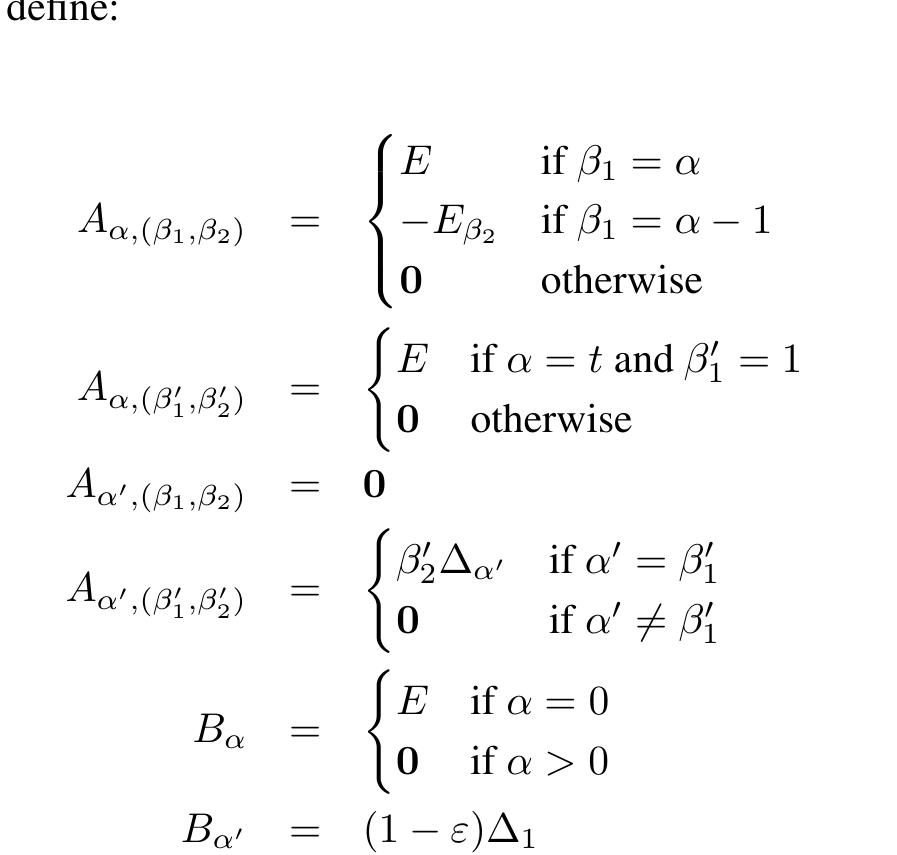 It is routine (if tedious) to check that with these defini- tions II(A, B) is (the modified form of) P(f,t,<). Figure 8 provides a visual aid for the verification. We now form  II(A, B) to form the dual P(f,t,¢) to P(f,t,<). We re- name the dual variable matrices (Y; : 7 € {0,...,t}) as (—LY) : j © {0,...,t}) and the dual variables (Y, : z € T)as(Az:2z€T).  Now we define the index sets J and J and the systems of matrices A and B corresponding to this modified form of P(f,t,e). We take J = {0,...,t} UT and and J = {0,...,6-—1} x {0,...,n} UT x {1,-1}. We specify the matrices A, g and By as follows (using the notation for  matrices introduced prior to the definition of P(f,t,¢) in section 3). 