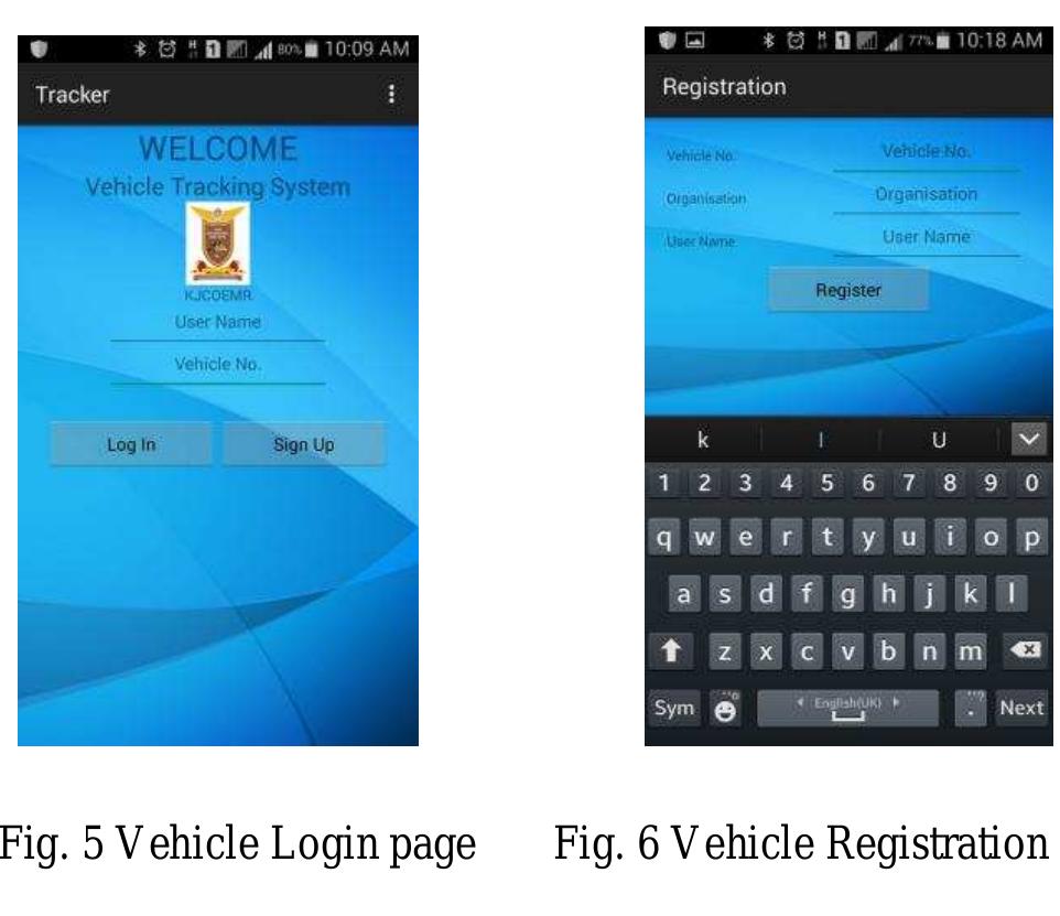 After clicking on sign up button the following page get  security to application user.  As this application is made for an organizational so the all vehicles of organization must be registered. Registration of vehicle required organization name, vehicle no. and username as shown Fig 6. But for registering vehicle user must do login to the application. The login is done by providing username and vehicle no. As you can see in Fig. 6 vehicle registration also requires username. This is because to provide more security to application user. 