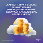 LAPORAN HARTA KEKAYAAN PEJABAT NEGARA (LHKPN)/LAPORAN HARTA KEKAYAAN APARATUR SIPIL NEGERI (LHKASN)