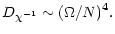 $\displaystyle %
D_{\chi^{-1}}\sim (\Omega/N)^4.$