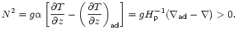 $\displaystyle %
N^{2} = g\alpha \left[\frac{\partial T}{\partial z} - \left(\fr...
...rtial z}\right)_{\rm ad}\right] = gH_{\rm p}^{-1} (\nabla_{\rm ad} - \nabla)>0.$