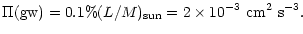$\displaystyle %
\Pi{\rm (gw)} = 0.1\% (L/M)_{\rm sun} = 2\times 10^{-3}~{\rm cm^2~s^{-3}}.$